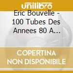 Eric Bouvelle - 100 Tubes Des Annees 80 A L'accordeon (5 Cd) cd