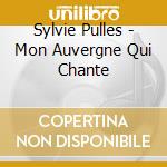 Sylvie Pulles - Mon Auvergne Qui Chante cd