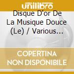 Disque D'or De La Musique Douce (Le) / Various (2 Cd) cd