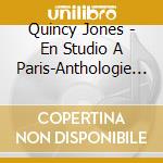 Quincy Jones - En Studio A Paris-Anthologie 1957/1960 (3 Cd) cd
