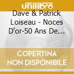 Dave & Patrick Loiseau - Noces D'or-50 Ans De Chansons (4 Cd) cd