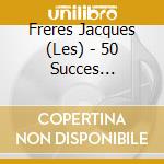 Freres Jacques (Les) - 50 Succes Essentiels (3 Cd) cd