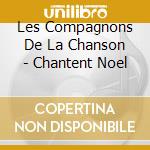 Les Compagnons De La Chanson - Chantent Noel cd musicale