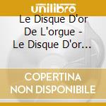 Le Disque D'or De L'orgue - Le Disque D'or De L'orgue (2 Cd) cd