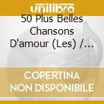 50 Plus Belles Chansons D'amour (Les) / Various cd