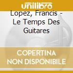Lopez, Francis - Le Temps Des Guitares cd