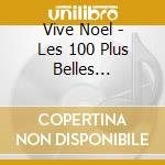 Vive Noel - Les 100 Plus Belles Chansons De Noel Various cd