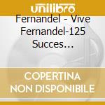 Fernandel - Vive Fernandel-125 Succes Essentiels Et Chansons Rares (5 Cd) cd