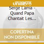 Serge Lama - Quand Papa Chantait Les Souvenirs De Serge Lama En cd