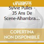 Sylvie Pulles - 35 Ans De Scene-Alhambra 2019 (Cd+Dvd) cd
