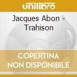 Jacques Abon - Trahison cd