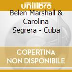 Belen Marshall & Carolina Segrera - Cuba cd musicale di Belen Marshall & Carolina Segrera