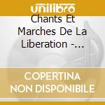 Chants Et Marches De La Liberation - Chants Et Marches De La Liberation cd
