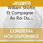 William Shotte Et Compagnie - Au Roi Du Potje Vleesch cd
