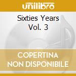 Sixties Years Vol. 3 cd musicale di AA.VV.