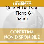 Quartet De Lyon - Pierre & Sarah cd