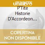 P'Tite Historie D'Accordeon (Une) cd musicale di UNE PETITE HISTOIRE