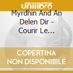 Myrdhin And An Delen Dir - Courir Le Guilledou/La Ceinture Du cd musicale di Myrdhin And An Delen Dir