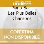 Piano Bar - Les Plus Belles Chansons cd
