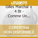 Gilles Marchal + 4 Bt - Comme Un Etranger Dans... cd