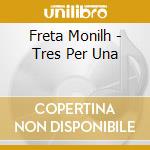 Freta Monilh - Tres Per Una cd