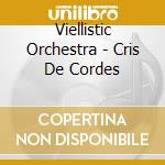 Viellistic Orchestra - Cris De Cordes cd musicale