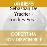 Sebastian De Yradrier - Londres Ses Grands Interpretes Covent Garden cd musicale di Sebastian De Yradrier