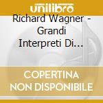 Richard Wagner - Grandi Interpreti Di Bayreuth cd musicale di Richard Wagner