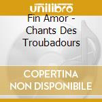 Fin Amor - Chants Des Troubadours cd