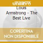 Louis Armstrong - The Best Live cd musicale di Louis Armstrong