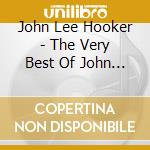 John Lee Hooker - The Very Best Of John Lee Hooker cd musicale di John Lee Hooker