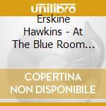 Erskine Hawkins - At The Blue Room N.Y. - Live 1945 cd