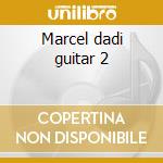 Marcel dadi guitar 2 cd