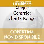 Afrique Centrale: Chants Kongo cd