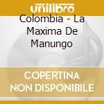 Colombia - La Maxima De Manungo cd
