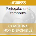 Portugal:chants tambours cd