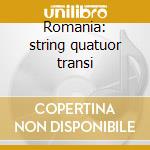 Romania: string quatuor transi cd