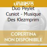 Duo Peylet Cuniot - Musique Des Klezmprim cd musicale di PEYLET-CUNIOT DUO