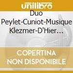 Duo Peylet-Cuniot-Musique Klezmer-D'Hier Et De Dem cd