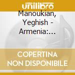 Manoukian, Yeghish - Armenia: Sources cd