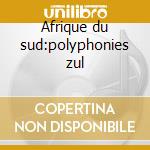 Afrique du sud:polyphonies zul cd