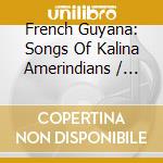 French Guyana: Songs Of Kalina Amerindians / Various cd