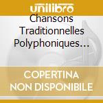 Chansons Traditionnelles Polyphoniques - Chansons Traditionnelles Polyphoniques cd