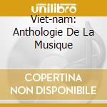 Viet-nam: Anthologie De La Musique cd