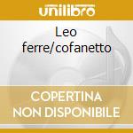 Leo ferre/cofanetto cd musicale di Leo Ferre'