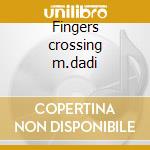 Fingers crossing m.dadi cd
