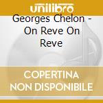 Georges Chelon - On Reve On Reve cd