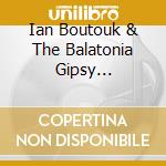 Ian Boutouk & The Balatonia Gipsy Orchestra - Gipsy Classics cd
