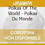 Polkas Of The World - Polkas Du Monde cd