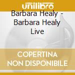 Barbara Healy - Barbara Healy Live cd musicale